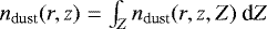 $n_{\textrm{dust}}(r,z) = \int_{Z}^{} n_{\textrm{dust}}(r,z,Z) \: \textrm{d}Z$