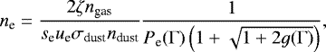 \begin{equation*}n_{\textrm{e}} = \frac{2 \zeta n_{\textrm{gas}}}{s_{\textrm{e}} u_{\textrm{e}} \sigma_{\textrm{dust}} n_{\textrm{dust}}} \frac{1}{P_{\textrm{e}}(\Gamma) \left(1 + \sqrt{1 + 2 g(\Gamma)}\right)},\end{equation*}