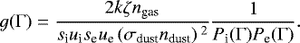 \begin{equation*}g(\Gamma) = \frac{2 k \zeta n_{\textrm{gas}}}{s_{\textrm{i}} u_{\textrm{i}} s_{\textrm{e}} u_{\textrm{e}} \left(\sigma_{\textrm{dust}} n_{\textrm{dust}}\right){}^{2}} \frac{1}{P_{\textrm{i}}(\Gamma) P_{\textrm{e}}(\Gamma)}.\end{equation*}