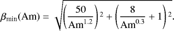 \begin{equation*}\beta_{\textrm{min}}(\textrm{Am}) = \sqrt{\left(\frac{50}{\textrm{Am}^{1.2}}\right){}^2 + \left(\frac{8}{\textrm{Am}^{0.3}} + 1\right){}^2}.\end{equation*}