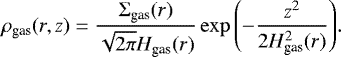\begin{equation*}\rho_{\textrm{gas}}(r,z) = \frac{\Sigma_{\textrm{gas}}(r)}{\sqrt{2 \pi} H_{\textrm{gas}}(r)} \exp{\left(-\frac{z^2}{2 H^{2}_{\textrm{gas}}(r)}\right)}.\end{equation*}