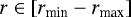 $r \in \left[r_{\textrm{min}}-r_{\textrm{max}}\right]$