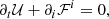 $$ \begin{aligned} \partial _t\mathcal{U} + \partial _i\mathcal{F} ^i = 0, \end{aligned} $$