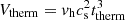 $ V_{\rm therm} = {\it v}_{\rm h}c_{\rm s}^2t_{\rm therm}^3 $