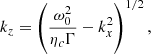 $$ \begin{aligned} k_z&= \left(\frac{\omega _0^2}{\eta _c\Gamma }-k_x^2\right)^{1/2},\end{aligned} $$