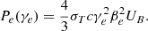 $$ \begin{aligned} P_e(\gamma _e) = \frac{4}{3}\sigma _T c\gamma _e^2\beta _e^2 U_B. \end{aligned} $$
