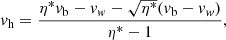 $$ \begin{aligned} { v}_{\rm h} = \dfrac{\eta ^*{ v}_{\rm b}-{ v}_{ w}-\sqrt{\eta ^*}({ v}_{\rm b}-{ v}_{ w})}{\eta ^*-1}, \end{aligned} $$