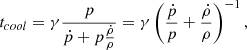 $$ \begin{aligned} t_{cool} = \gamma \dfrac{p}{\dot{p}+p\frac{\dot{\rho }}{\rho }} = \gamma \left(\frac{\dot{p}}{p}+\frac{\dot{\rho }}{\rho }\right)^{-1}, \end{aligned} $$