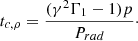 $$ \begin{aligned} t_{c,\rho }&= \frac{(\gamma ^2\Gamma _1-1)p}{P_{rad}}\cdot \end{aligned} $$