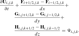 $$ \begin{aligned} \frac{\partial \mathbf{U }_{i,j,k}}{\partial t}&+\frac{\mathbf{F }_{i+1/2,j,k}-\mathbf{F }_{i-1/2,j,k}}{dx} + \nonumber \\&\frac{\mathbf{G }_{i,j+1/2,k}-\mathbf{G }_{i,j-1/2,k}}{d{ y}} + \nonumber \\&\frac{\mathbf{H }_{i,j,k+1/2}-\mathbf{H }_{i,j,k-1/2}}{dz}=\mathbf{\Psi }_{i,j,k}. \end{aligned} $$
