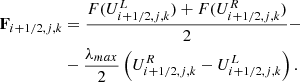 $$ \begin{aligned} \mathbf F _{i+1/2,j,k}&= \frac{F(U^{L}_{i+1/2,j,k}) + F(U^{R}_{i+1/2,j,k})}{2} - \nonumber \\&- \frac{\lambda _{max}}{2} \left(U^{R}_{i+1/2,j,k} - U^{L}_{i+1/2,j,k}\right). \end{aligned} $$