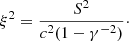 $$ \begin{aligned} \xi ^2 = \frac{S^2}{c^2(1-\gamma ^{-2})}\cdot \end{aligned} $$