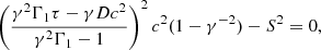 $$ \begin{aligned} \left(\dfrac{\gamma ^2\Gamma _1\tau -\gamma Dc^2}{\gamma ^2\Gamma _1-1}\right)^2 c^2 (1-\gamma ^{-2}) - S^2 =0, \end{aligned} $$