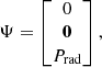 $$ \begin{aligned} \Psi = \begin{bmatrix} 0\\ \boldsymbol{0}\\ P_{\rm rad} \end{bmatrix}, \end{aligned} $$