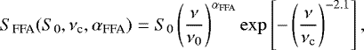 \begin{equation*}S_{\text{FFA}} (S_0,\nu_{\textrm{c}}, \alpha_{\text{FFA}}) = S_0 \left(\frac{\nu}{\nu_0}\right)^{\alpha_{\text{FFA}}} \exp \left[{- \left(\frac{\nu}{\nu_{\textrm{c}}}\right)^{-2.1}}\right],\\\end{equation*}