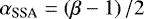 $\alpha_{\text{SSA}} = \left(\beta-1\right)/2$