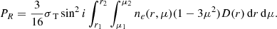 $$ \begin{aligned} P _R= \frac{3}{16} \sigma _\text{ T}\sin ^2 i \int _{r_1}^{r_2}\int _{\mu _1}^{\mu _2}n_e(r,\mu )(1-3\mu ^2)D(r) \, \mathrm{d}r \, \mathrm{d}\mu . \end{aligned} $$