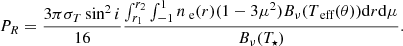 $$ \begin{aligned} P_R=\frac{3\pi \sigma _T\sin ^2i}{16}\frac{\int _{r_1}^{r_2}\int _{-1}^{1}n_\text{ e}(r)(1-3\mu ^2)B_\nu ( T_\text{ eff} (\theta ))\mathrm{d}r\mathrm{d}\mu }{B_\nu (T_\star )}. \end{aligned} $$