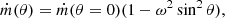 $$ \begin{aligned} \dot{m}(\theta ) =\dot{m}(\theta =0)(1-\omega ^2\sin ^2\theta ), \end{aligned} $$