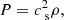 $$ \begin{aligned} P&= c_\text{ s}^2\rho , \end{aligned} $$
