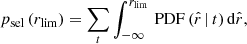 $$ \begin{aligned} p_{\rm sel}\,(r_{\lim }) = \sum _t \int _{-\infty }^{r_{\rm lim}}\,\mathrm{PDF}\,(\hat{r}\,|\,t)\,\mathrm{d}\hat{r}, \end{aligned} $$