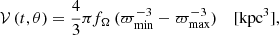$$ \begin{aligned} \mathcal{V} \,(t,\theta ) = \frac{4}{3}\pi f_{\Omega }\,(\varpi _{\rm min}^{-3} - \varpi _{\rm max}^{-3})\ \ \ \ \mathrm {[kpc^{3}]}, \end{aligned} $$