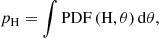 $$ \begin{aligned} p_{\rm H} = \int \mathrm{PDF}\,(\mathrm{H},\theta )\,\mathrm{d}\theta , \end{aligned} $$