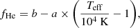 $$ \begin{aligned} f_{\rm He} = b - a\times \bigg ( \frac{T_{\rm eff}}{10^4\ \mathrm{K}} - 1 \bigg ), \end{aligned} $$