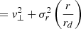 $$ \begin{aligned} ={{ v}_\perp ^2}+ \sigma _{r}^2\left(\frac{r}{r_d}\right) \end{aligned} $$