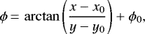 \begin{equation*} \displaystyle \phi\,{=}\,\arctan \Bigg(\frac{x-x_0}{y-y_0}\Bigg)+\phi_0, \end{equation*}