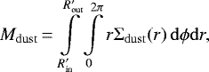 \begin{equation*}M_{\mathrm{dust}}\,{=}\,\int\limits_{R_{\mathrm{in}}\prime}^{R_{\mathrm{out}}\prime} \int\limits_{0}^{2\pi} r \Sigma_{\mathrm{dust}}(r) \, \mathrm{d} \phi \mathrm{d} r, \end{equation*}