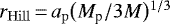 $r_{\mathrm{Hill}}\,{=}\,a_{\mathrm{p}}\big(M_{\textrm{p}}/3M\big){}^{1/3}$