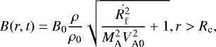 \begin{equation*}B(r,t)=B_0 \frac{\rho}{\rho_0}\sqrt{\frac{\dot{R_{\textrm{f}}^2}}{M_{\textrm{A}}^2V_{\textrm{A0}}^2}+1}, r > R_{\textrm{c}}, \end{equation*}