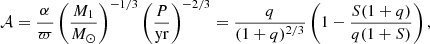 $$ \begin{aligned} \mathcal{A} = \frac{\alpha }{\varpi } \left( \frac{M_1}{M_{\odot }} \right)^{-1/3} \left( \frac{P}{\mathrm{yr}} \right)^{-2/3} = \frac{q}{(1+q)^{2/3}} \left( 1- \frac{S(1+q)}{q(1+S)}\right), \end{aligned} $$