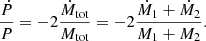 $$ \begin{aligned} \frac{\dot{P}}{P} = -2 \frac{\dot{M}_{\mathrm{tot}}}{M_{\mathrm{tot}}} = -2 \frac{\dot{M}_1 + \dot{M}_2}{M_1 + M_2}. \end{aligned} $$