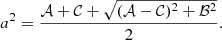 $$ \begin{aligned} a^2 = \frac{\mathcal{A} +\mathcal{C} +\sqrt{(\mathcal{A} -\mathcal{C} )^2+\mathcal{B} ^2}}{2}. \end{aligned} $$
