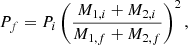 $$ \begin{aligned} P_f = P_i\left( \frac{M_{1,i} + M_{2,i}}{M_{1,f} + M_{2,f}} \right)^2, \end{aligned} $$