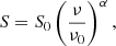 $$ \begin{aligned} S = S_{0} \left( \frac{\nu }{\nu _{0}} \right)^{\alpha }, \end{aligned} $$