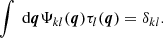 $$ \begin{aligned} \int \text{ d} \boldsymbol{q} \Psi _{k l} (\boldsymbol{q}) \tau _{l} (\boldsymbol{q}) = \delta _{k l}. \end{aligned} $$