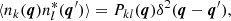 $$ \begin{aligned} \langle n_{k} (\boldsymbol{q}) n_{l}^{*} (\boldsymbol{q}^{\prime }) \rangle = P_{k l} (\boldsymbol{q}) \delta ^{2} (\boldsymbol{q} - \boldsymbol{q}^{\prime }), \end{aligned} $$