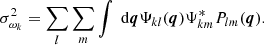 $$ \begin{aligned} \sigma _{\omega _{k}}^{2} = \sum _{l} \sum _{m} \int \text{ d} \boldsymbol{q} \Psi _{k l} (\boldsymbol{q}) \Psi _{k m}^{*} P_{l m} (\boldsymbol{q}). \end{aligned} $$
