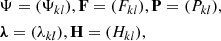 $$ \begin{aligned}&\mathbf \Psi = (\Psi _{k l}), \mathbf F = (F_{k l}), \mathbf P = (P_{k l}), \nonumber \\&\boldsymbol{\lambda } = (\lambda _{k l}), \mathbf H = (H_{k l}), \end{aligned} $$