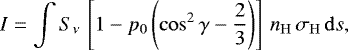\begin{equation*}I=\int S_{\nu}\,\left[1- p_0\left(\cos^2\gamma-\frac{2}{3}\right)\right]\, n_{\mathrm{H}} \, \sigma_{\mathrm{H}} \, \mathrm{d}s, \end{equation*}