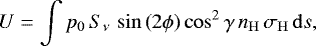 \begin{equation*}U=\int p_0\,S_{\nu}\,\sin\left(2\phi\right)\cos^2\gamma\, n_{\mathrm{H}} \, \sigma_{\mathrm{H}} \, \mathrm{d}s, \end{equation*}