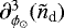 $\partial_{\phi_{\odot}}^3 (\tilde{n}_{\textrm{d}})$