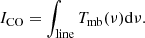 $$ \begin{aligned} I_{\rm CO} = \int _{\rm line}T_{\rm mb}(\nu )\mathrm{d}\nu . \end{aligned} $$