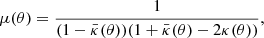 $$ \begin{aligned} \mu (\theta ) = \frac{1}{(1-\bar{\kappa }(\theta ))(1+\bar{\kappa }(\theta )-2\kappa (\theta ))}, \end{aligned} $$