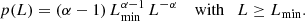 $$ \begin{aligned} p(L) = (\alpha -1) \, L_\mathrm{min} ^{\alpha -1} \, L^{-\alpha } \quad \text{ with} \quad L \ge L_\mathrm{min} . \end{aligned} $$