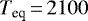 $T_{\textrm{eq}}\,{=}\,2100$