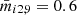 $ \bar{m}_{i2,9} = 0.6 $